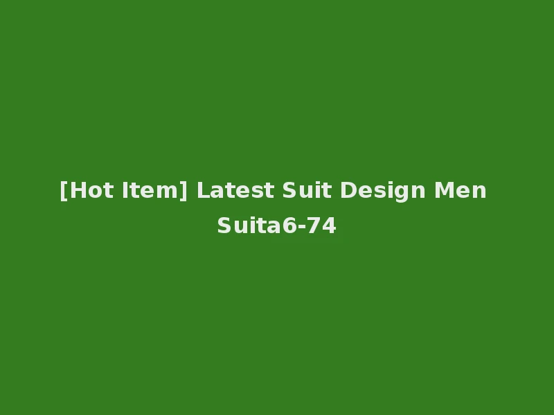 [Hot Item] Latest Suit Design Men Suita6-74