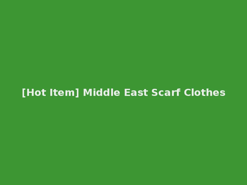[Hot Item] Middle East Scarf Clothes