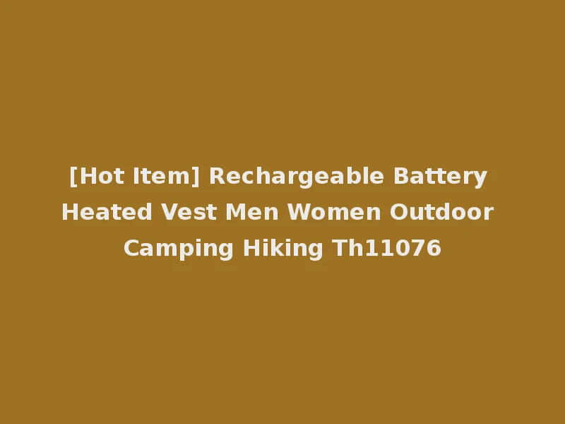 [Hot Item] Rechargeable Battery Heated Vest Men Women Outdoor Camping Hiking Th11076