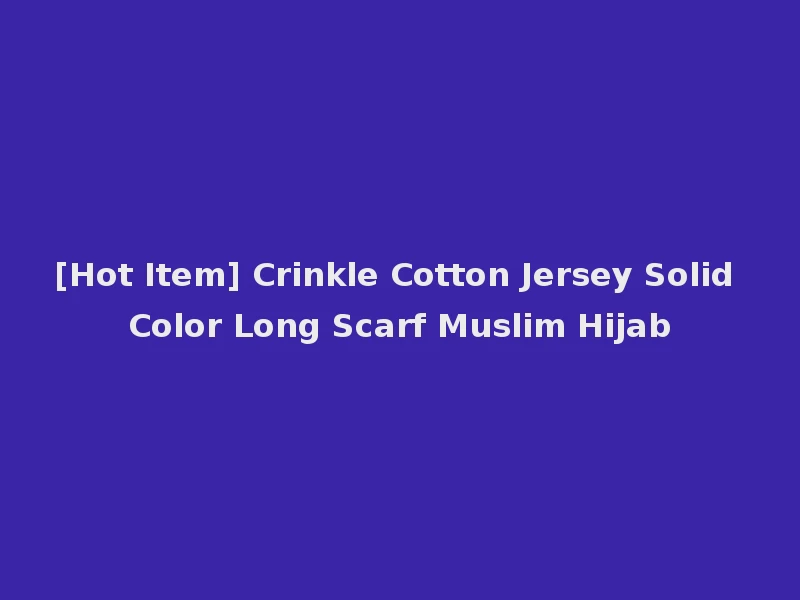 [Hot Item] Crinkle Cotton Jersey Solid Color Long Scarf Muslim Hijab