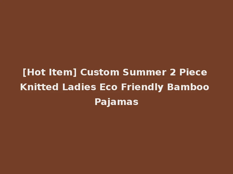 [Hot Item] Custom Summer 2 Piece Knitted Ladies Eco Friendly Bamboo Pajamas