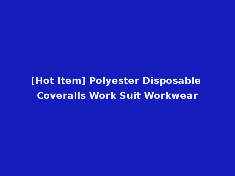 [Hot Item] Polyester Disposable Coveralls Work Suit Workwear