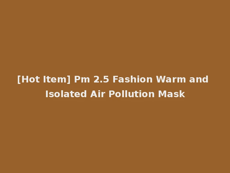 [Hot Item] Pm 2.5 Fashion Warm and Isolated Air Pollution Mask