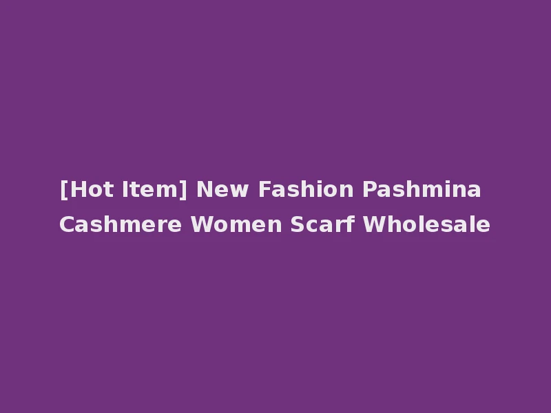 [Hot Item] New Fashion Pashmina Cashmere Women Scarf Wholesale