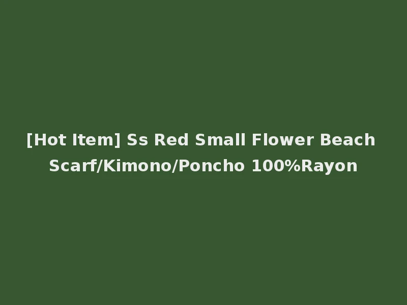 [Hot Item] Ss Red Small Flower Beach Scarf/Kimono/Poncho 100%Rayon
