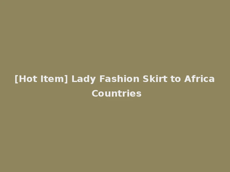 [Hot Item] Lady Fashion Skirt to Africa Countries