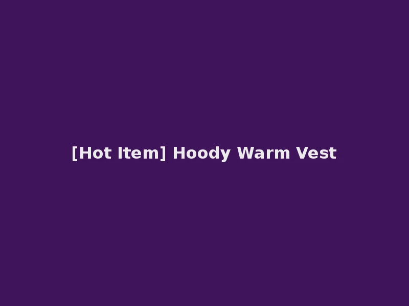 [Hot Item] Hoody Warm Vest