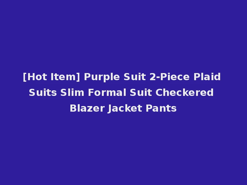 [Hot Item] Purple Suit 2-Piece Plaid Suits Slim Formal Suit Checkered Blazer Jacket Pants