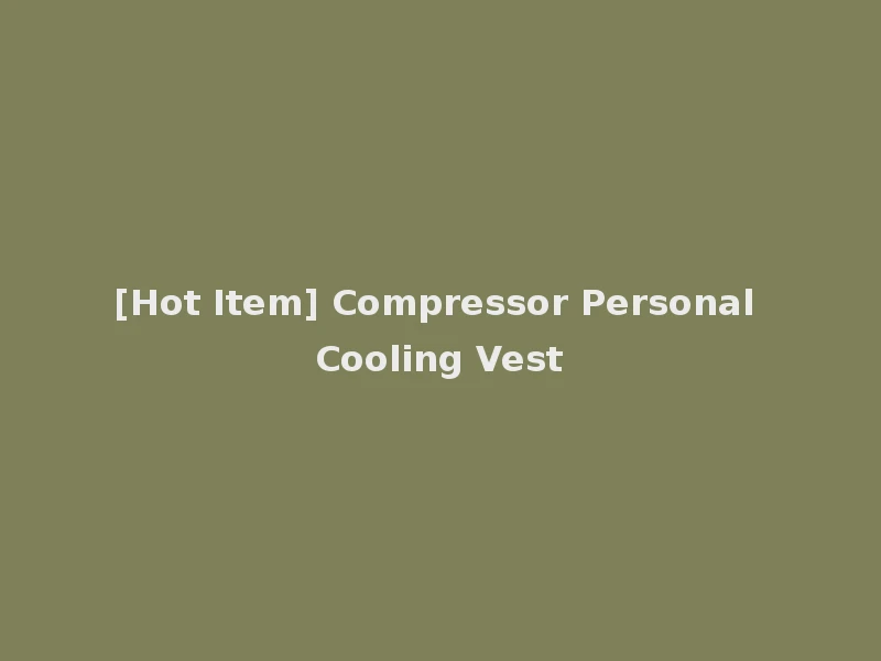 [Hot Item] Compressor Personal Cooling Vest