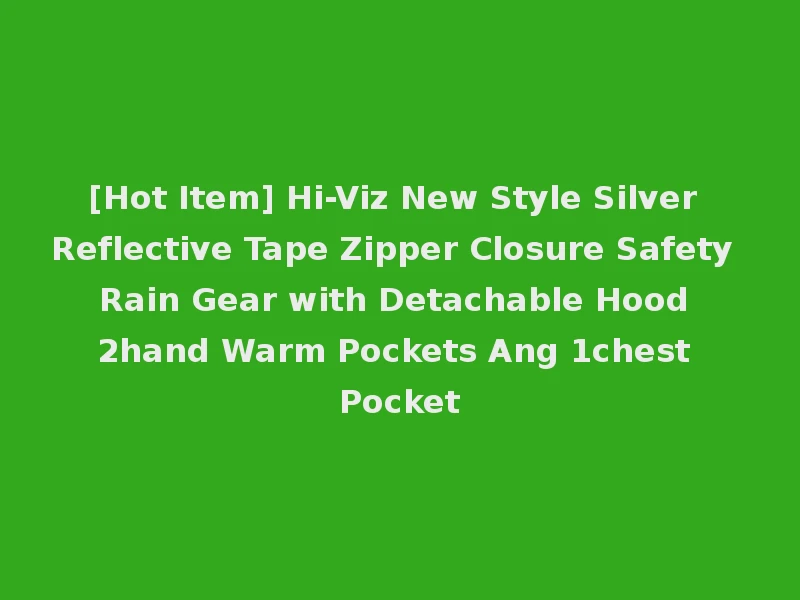 [Hot Item] Hi-Viz New Style Silver Reflective Tape Zipper Closure Safety Rain Gear with Detachable Hood 2hand Warm Pockets Ang 1chest Pocket