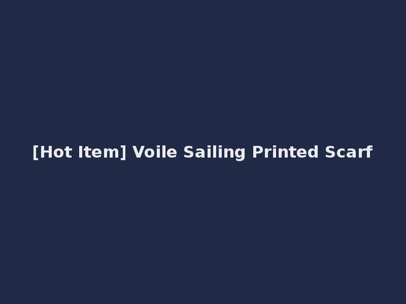 [Hot Item] Voile Sailing Printed Scarf
