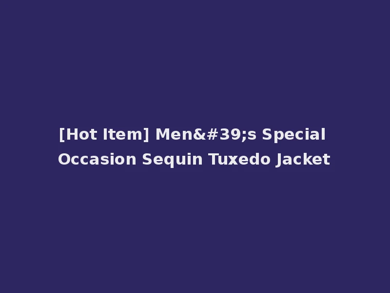 [Hot Item] Men's Special Occasion Sequin Tuxedo Jacket