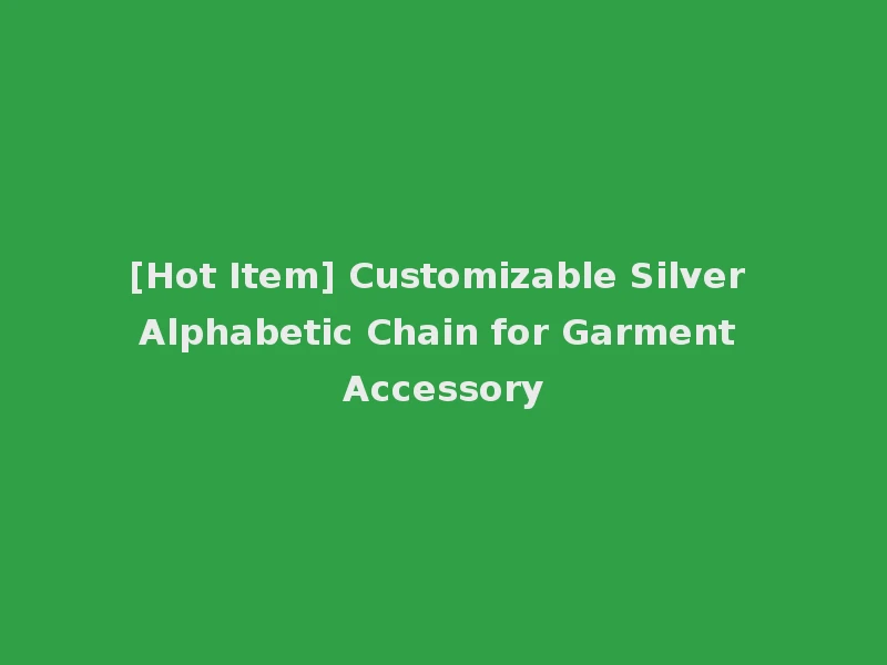 [Hot Item] Customizable Silver Alphabetic Chain for Garment Accessory