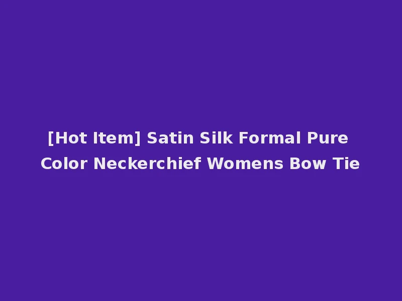 [Hot Item] Satin Silk Formal Pure Color Neckerchief Womens Bow Tie