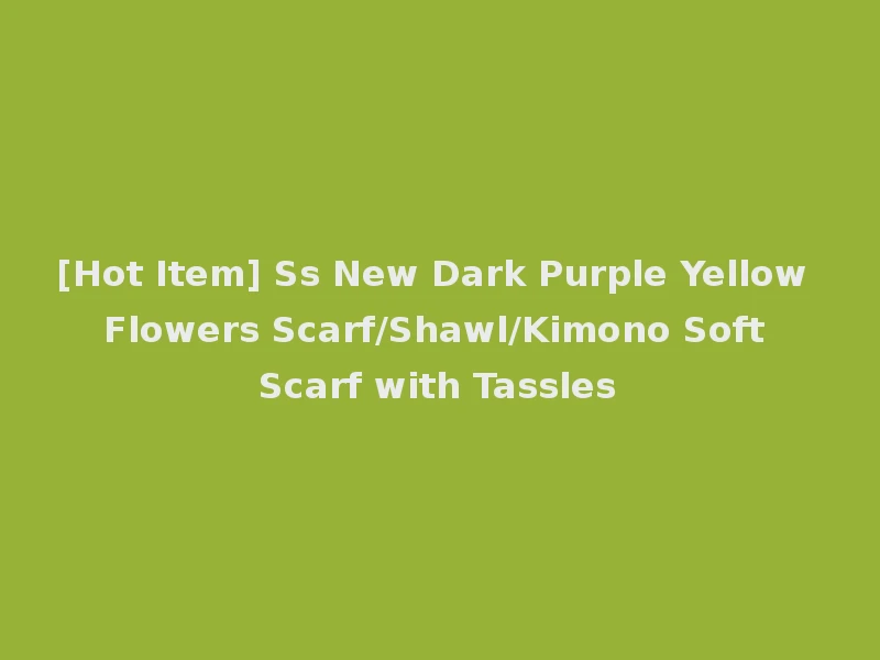 [Hot Item] Ss New Dark Purple Yellow Flowers Scarf/Shawl/Kimono Soft Scarf with Tassles