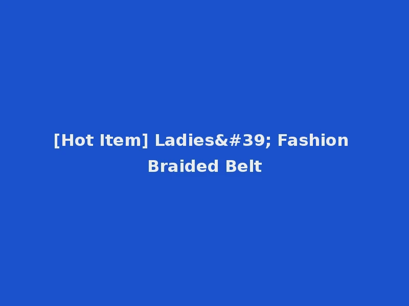 [Hot Item] Ladies' Fashion Braided Belt