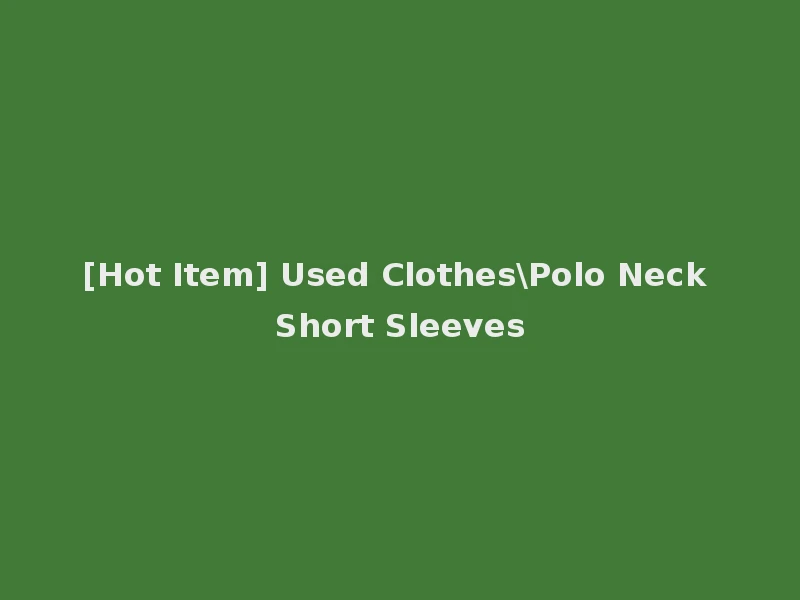 [Hot Item] Used Clothes\Polo Neck Short Sleeves