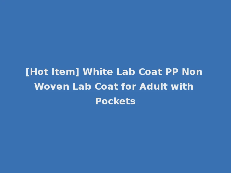 [Hot Item] White Lab Coat PP Non Woven Lab Coat for Adult with Pockets