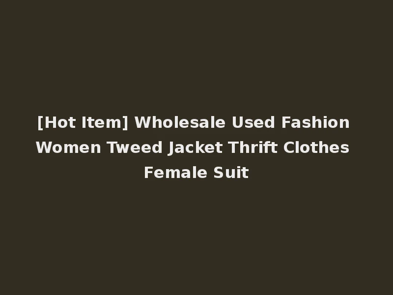 [Hot Item] Wholesale Used Fashion Women Tweed Jacket Thrift Clothes Female Suit