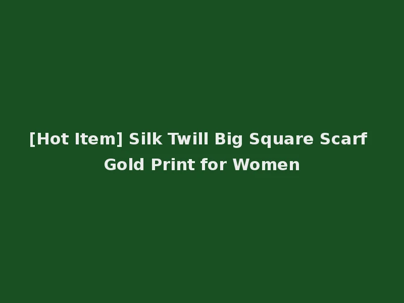 [Hot Item] Silk Twill Big Square Scarf Gold Print for Women