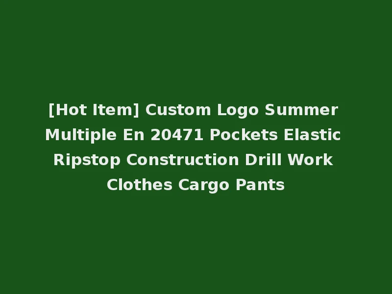 [Hot Item] Custom Logo Summer Multiple En 20471 Pockets Elastic Ripstop Construction Drill Work Clothes Cargo Pants