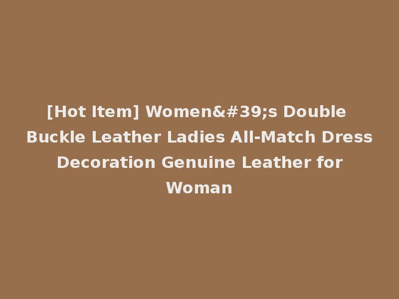 [Hot Item] Women's Double Buckle Leather Ladies All-Match Dress Decoration Genuine Leather for Woman