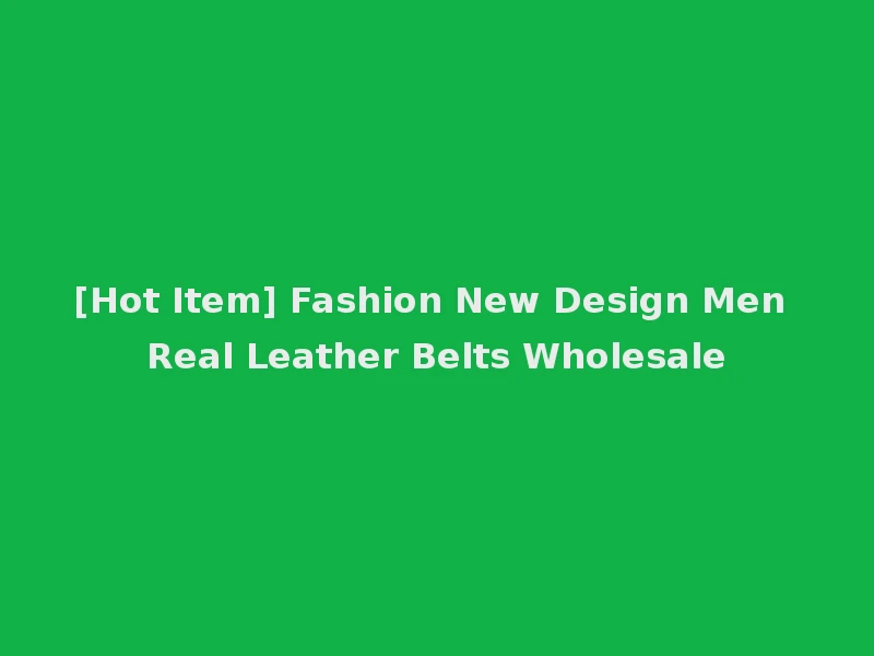[Hot Item] Fashion New Design Men Real Leather Belts Wholesale