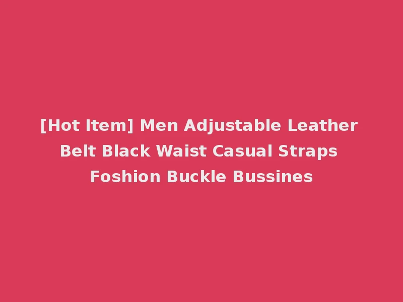 [Hot Item] Men Adjustable Leather Belt Black Waist Casual Straps Foshion Buckle Bussines