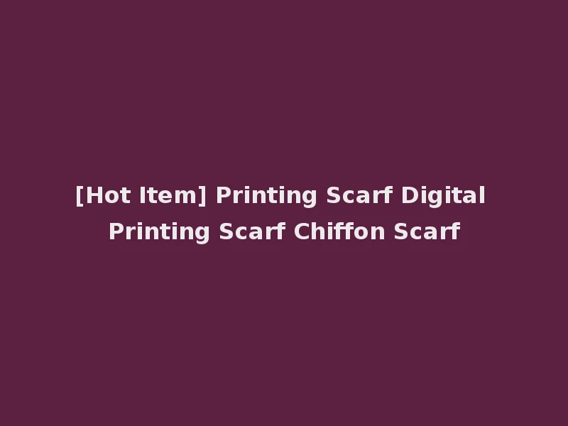 [Hot Item] Printing Scarf Digital Printing Scarf Chiffon Scarf