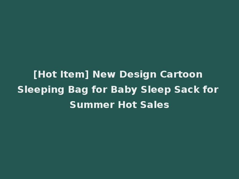[Hot Item] New Design Cartoon Sleeping Bag for Baby Sleep Sack for Summer Hot Sales