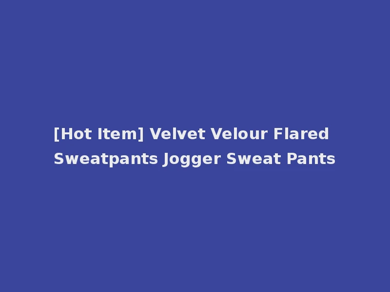 [Hot Item] Velvet Velour Flared Sweatpants Jogger Sweat Pants