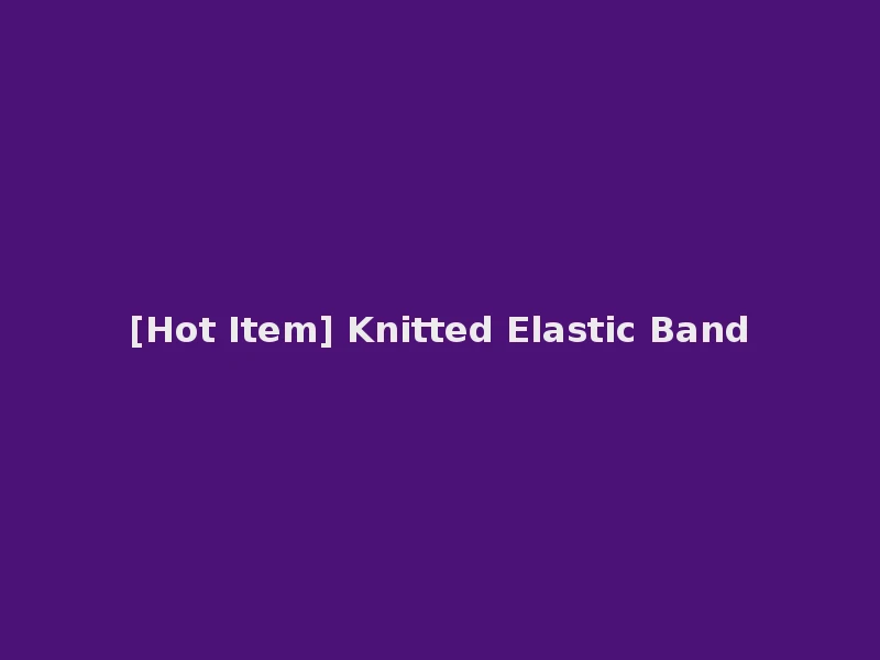 [Hot Item] Knitted Elastic Band