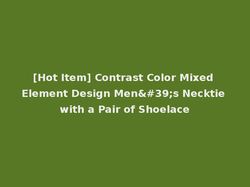[Hot Item] Contrast Color Mixed Element Design Men's Necktie with a Pair of Shoelace