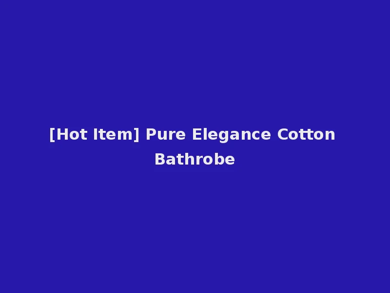 [Hot Item] Pure Elegance Cotton Bathrobe