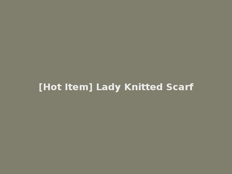 [Hot Item] Lady Knitted Scarf
