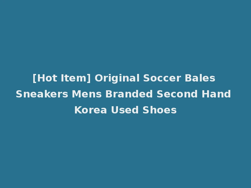 [Hot Item] Original Soccer Bales Sneakers Mens Branded Second Hand Korea Used Shoes