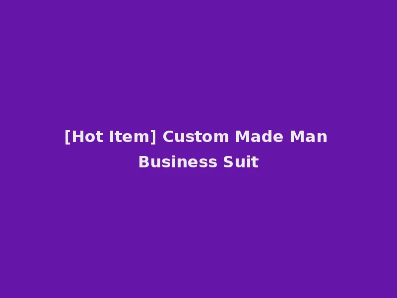 [Hot Item] Custom Made Man Business Suit