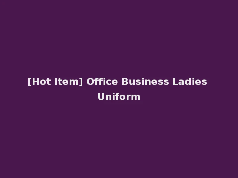 [Hot Item] Office Business Ladies Uniform