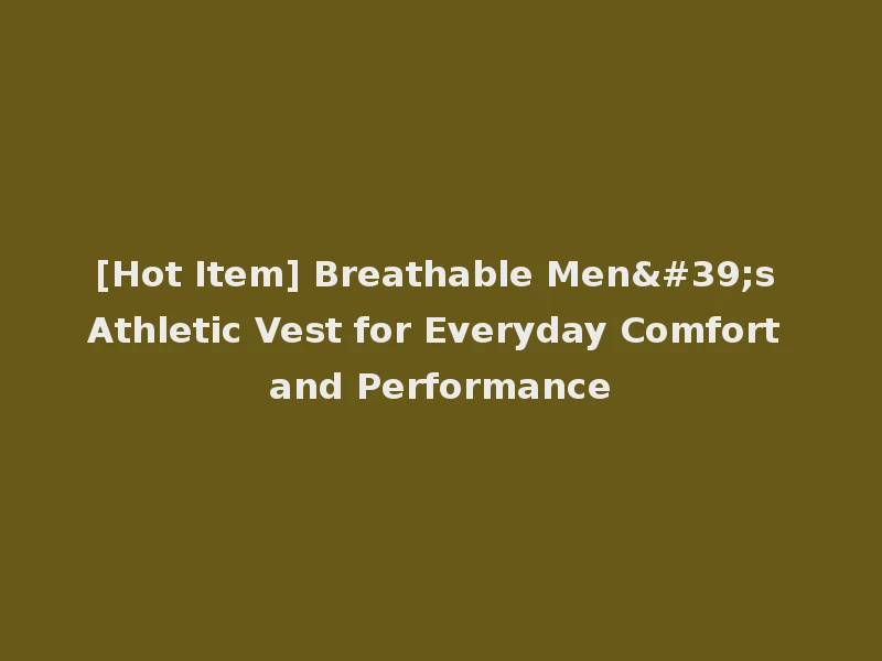 [Hot Item] Breathable Men's Athletic Vest for Everyday Comfort and Performance