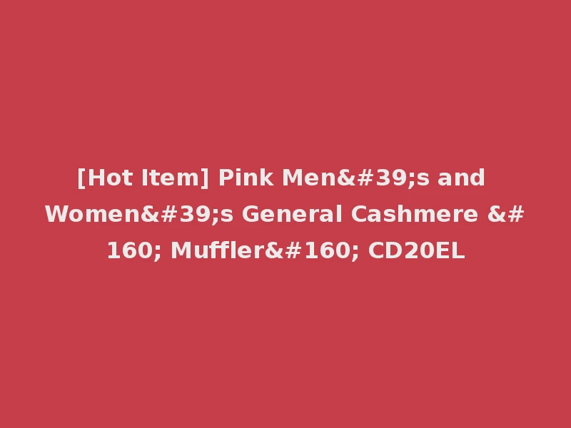 [Hot Item] Pink Men's and Women's General Cashmere   Muffler  CD20EL