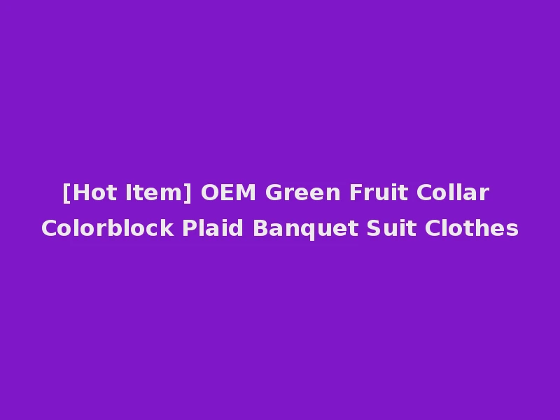 [Hot Item] OEM Green Fruit Collar Colorblock Plaid Banquet Suit Clothes