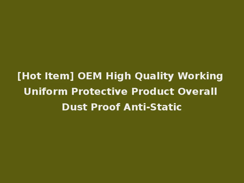 [Hot Item] OEM High Quality Working Uniform Protective Product Overall Dust Proof Anti-Static