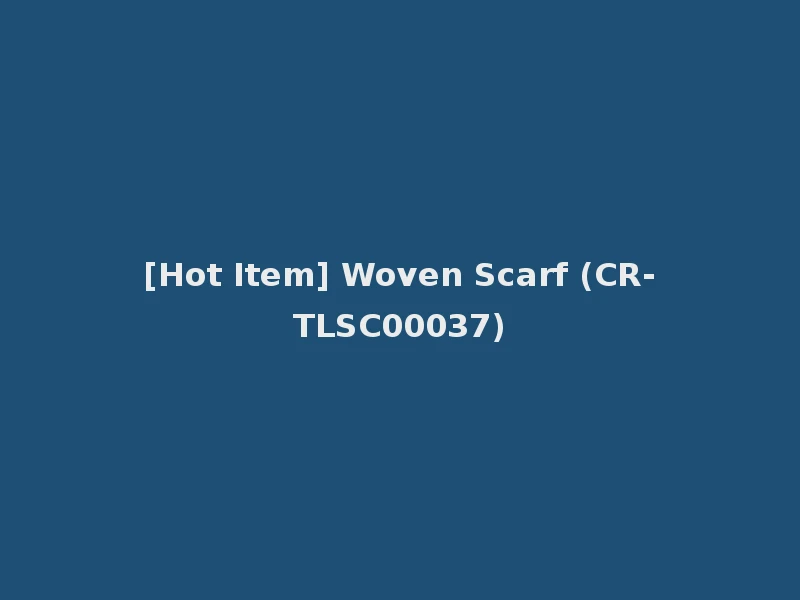 [Hot Item] Woven Scarf (CR-TLSC00037)