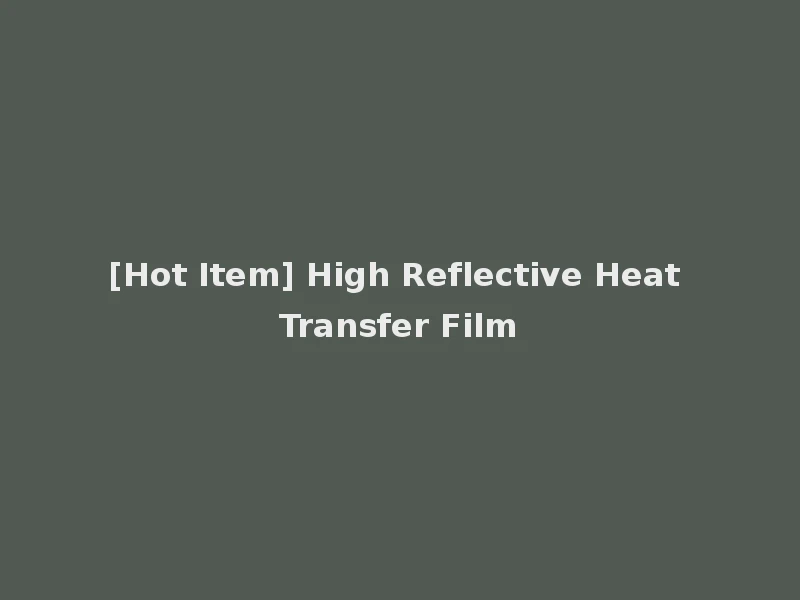 [Hot Item] High Reflective Heat Transfer Film