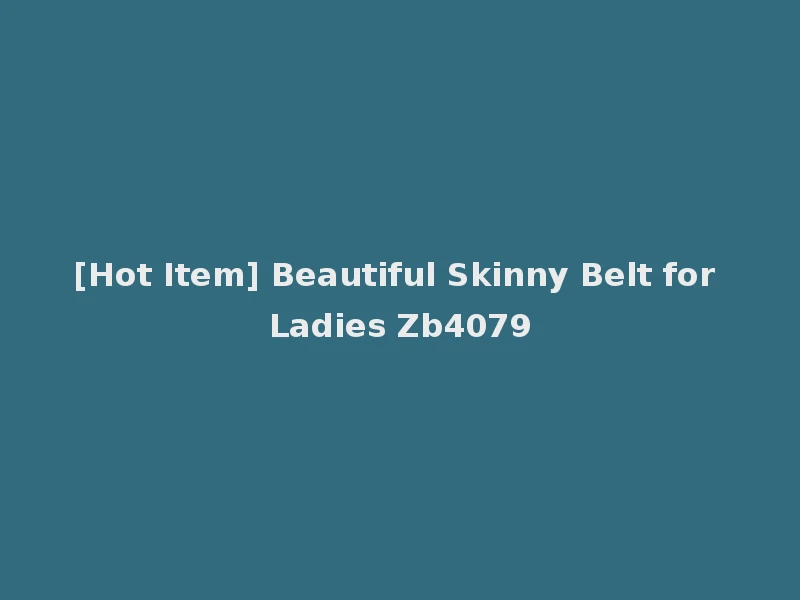 [Hot Item] Beautiful Skinny Belt for Ladies Zb4079