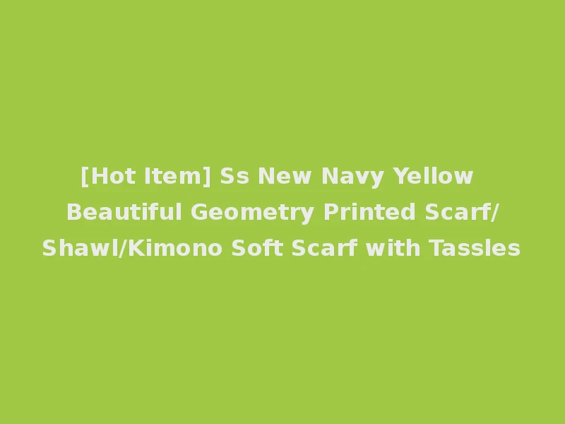 [Hot Item] Ss New Navy Yellow Beautiful Geometry Printed Scarf/Shawl/Kimono Soft Scarf with Tassles