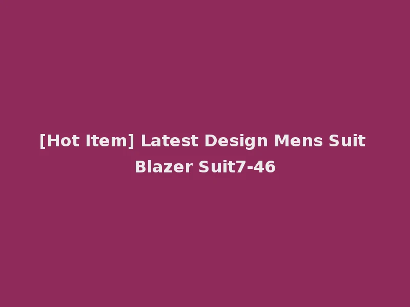 [Hot Item] Latest Design Mens Suit Blazer Suit7-46