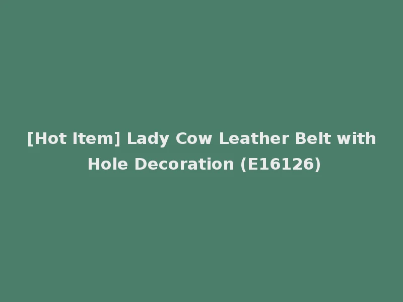 [Hot Item] Lady Cow Leather Belt with Hole Decoration (E16126)