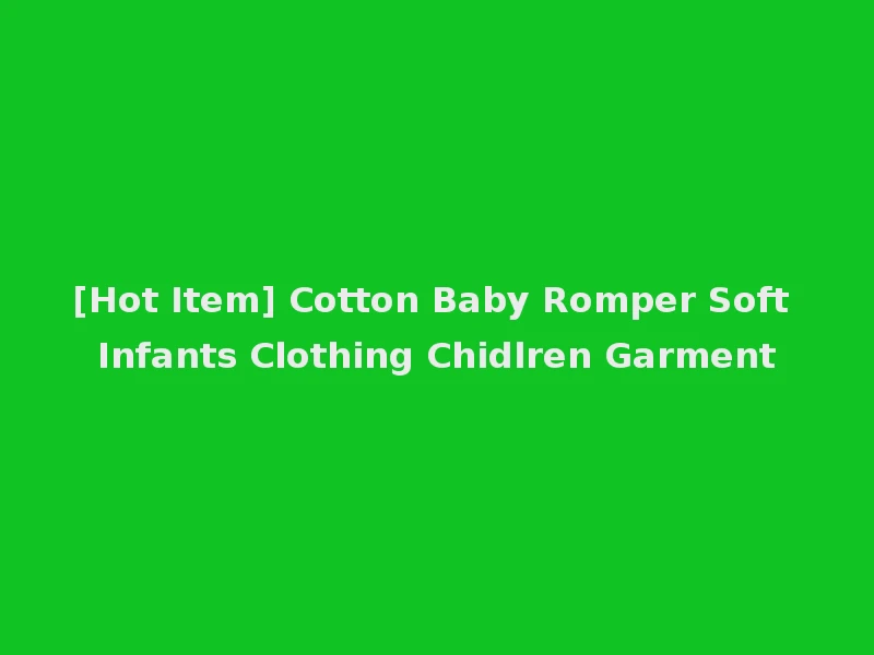 [Hot Item] Cotton Baby Romper Soft Infants Clothing Chidlren Garment