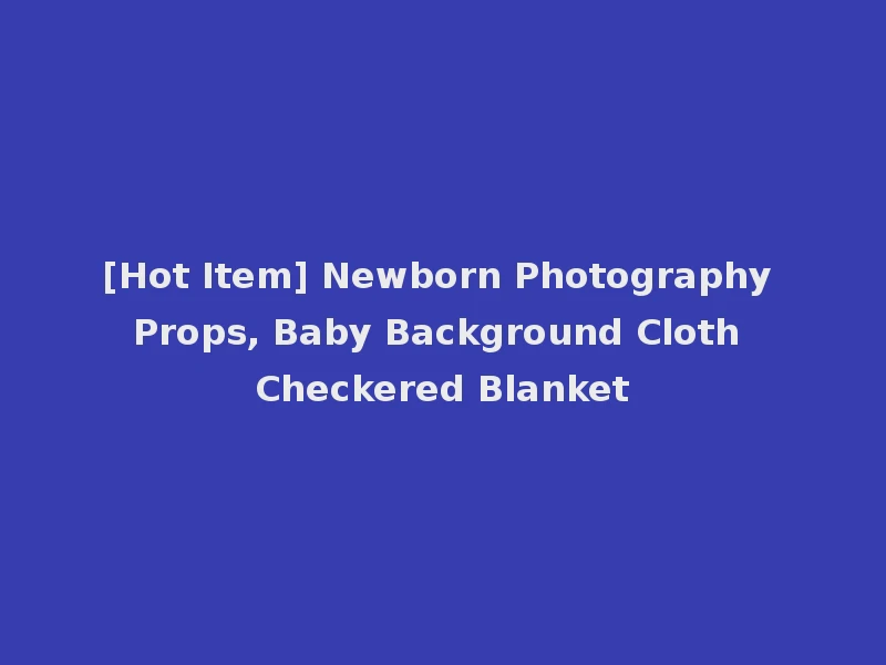 [Hot Item] Newborn Photography Props, Baby Background Cloth Checkered Blanket